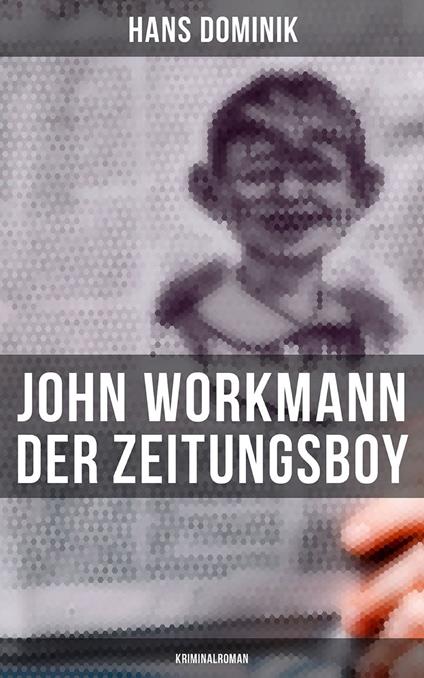 John Workmann der Zeitungsboy: Kriminalroman