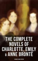 The Complete Novels of Charlotte, Emily & Anne Brontë - 8 Books in One Edition