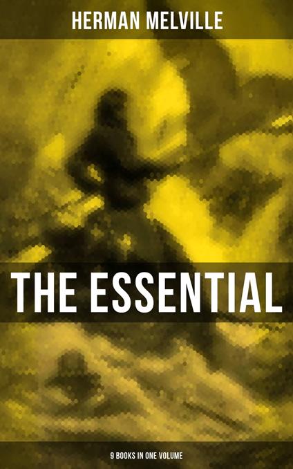 The Essential H. Melville - 9 Books in One Volume