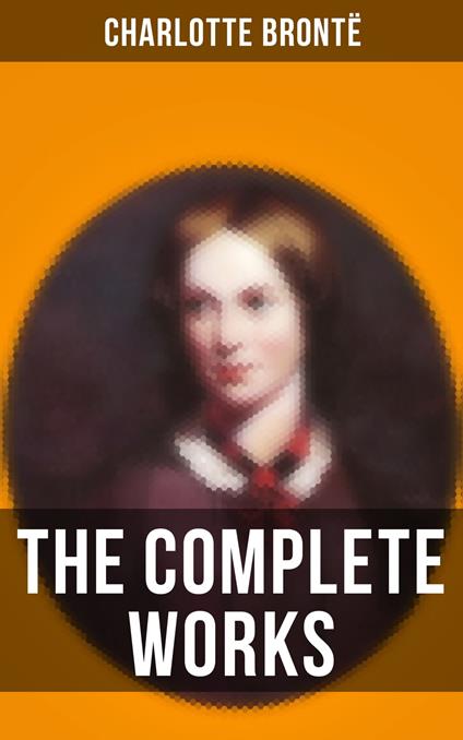 The Complete Works of Charlotte Brontë