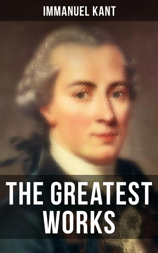 The Greatest Works of Immanuel Kant