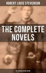 The Complete Novels of Robert Louis Stevenson - All 13 Novels in One Edition