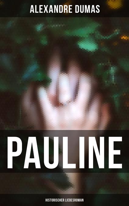 Pauline: Historischer Liebesroman