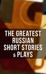 The Greatest Russian Short Stories & Plays