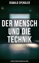 Der Mensch und die Technik (Beitrag zu einer Philosophie des Lebens)