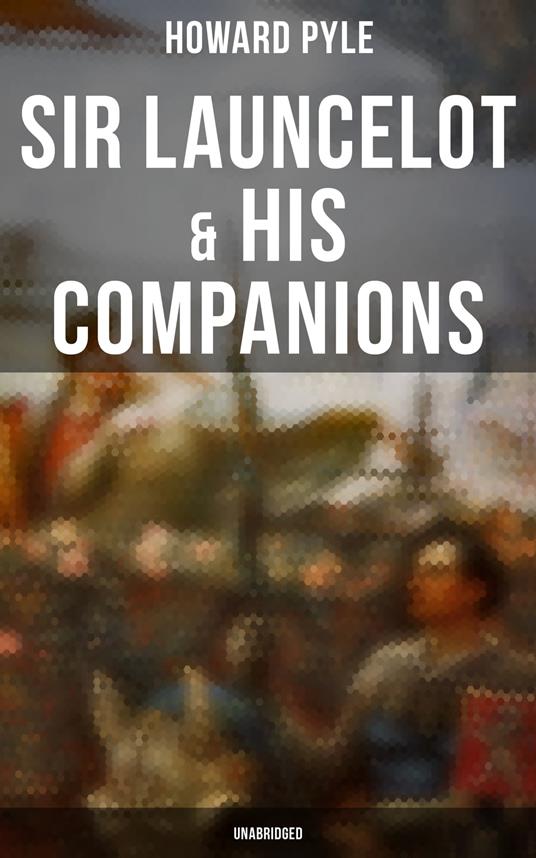 Sir Launcelot & His Companions (Unabridged)