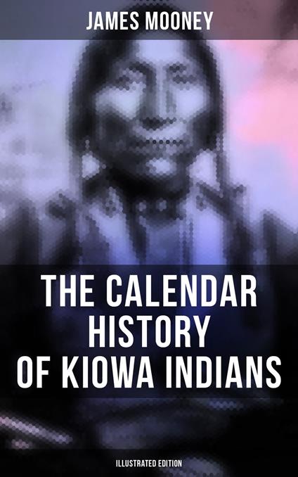 The Calendar History of Kiowa Indians (Illustrated Edition)