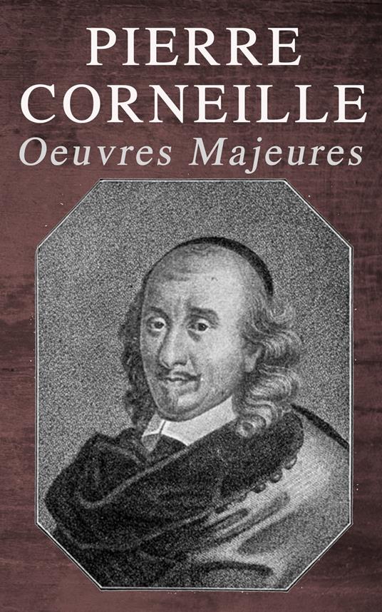 Pierre Corneille: Oeuvres Majeures