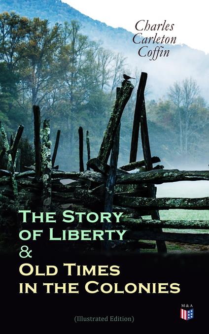 The Story of Liberty & Old Times in the Colonies (Illustrated Edition)