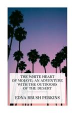 The White Heart of Mojave: An Adventure with the Outdoors of the Desert