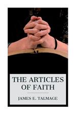 The Articles of Faith: A Series of Lectures on the Principal Doctrines of the Church of Jesus Christ of Latter-Day Saints