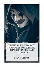 Criminal Psychology: A Manual for Judges, Practitioners, and Students