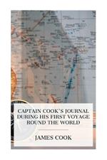 Captain Cook's Journal During His First Voyage Round the World: Made in H. M. Bark 