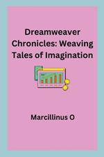 Dreamweaver Chronicles: Weaving Tales of Imagination