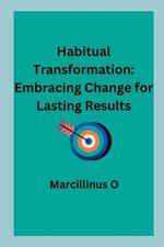 Habitual Transformation: Embracing Change for Lasting Results