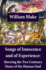 Songs of Innocence and of Experience: Showing the Two Contrary States of the Human Soul (Illuminated Manuscript with the Original Illustrations of William Blake)