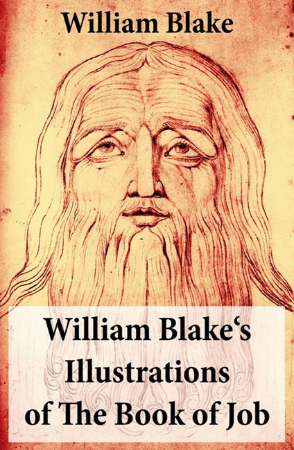 William Blake's Illustrations of The Book of Job (Illuminated Manuscript with the Original Illustrations of William Blake)