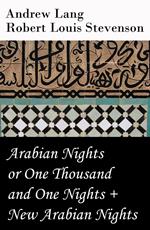 Arabian Nights or One Thousand and One Nights (Andrew Lang) + New Arabian Nights (Robert Louis Stevenson)