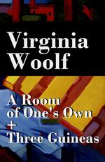 A Room of One's Own + Three Guineas (2 extended essays)