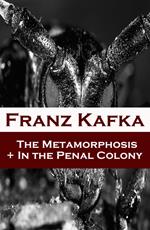 The Metamorphosis + In the Penal Colony (2 contemporary translations by Ian Johnston)