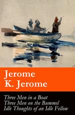 Three Men in a Boat (illustrated) + Three Men on the Bummel + Idle Thoughts of an Idle Fellow: The best of Jerome K. Jerome