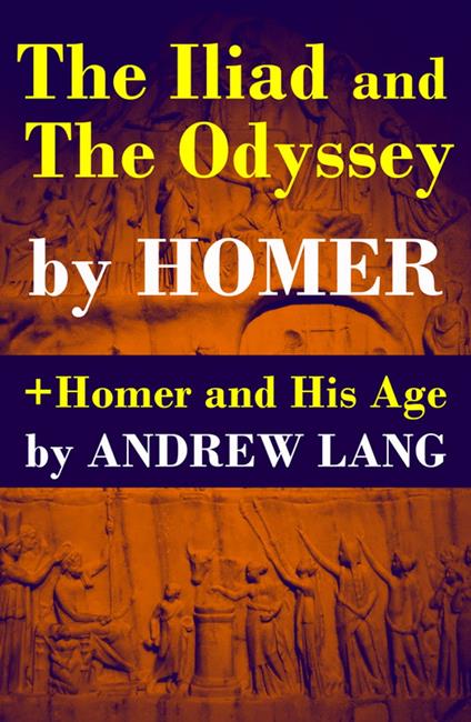 The Iliad and The Odyssey + Homer and His Age