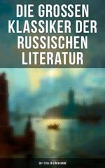 Die großen Klassiker der russischen Literatur: 30+ Titel in einem Band