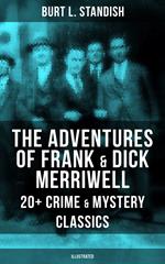 The Adventures of Frank & Dick Merriwell: 20+ Crime & Mystery Classics (Illustrated)