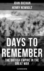 Days to Remember - The British Empire in the Great War (Illustrated Edition)