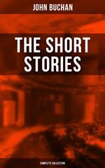 The Short Stories of John Buchan (Complete Collection)