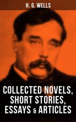 H. G. Wells: Collected Novels, Short Stories, Essays & Articles