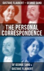 The Personal Correspondence of George Sand & Gustave Flaubert