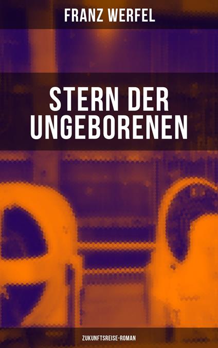 Stern der Ungeborenen (Zukunftsreise-Roman)