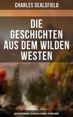 Die Geschichten aus dem Wilden Westen: Abenteuerromane, Historische Romane & Erzählungen