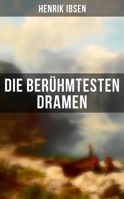 Die berühmtesten Dramen von Henrik Ibsen