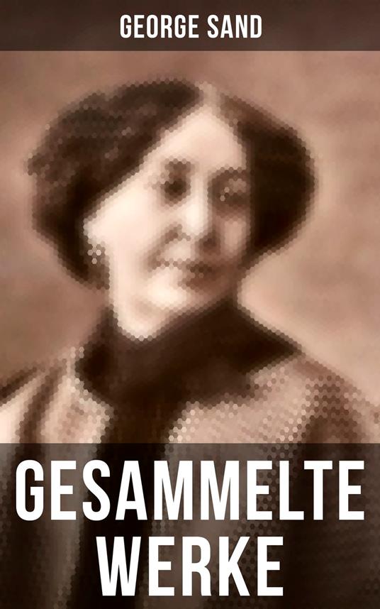 George Sand: Gesammelte Werke