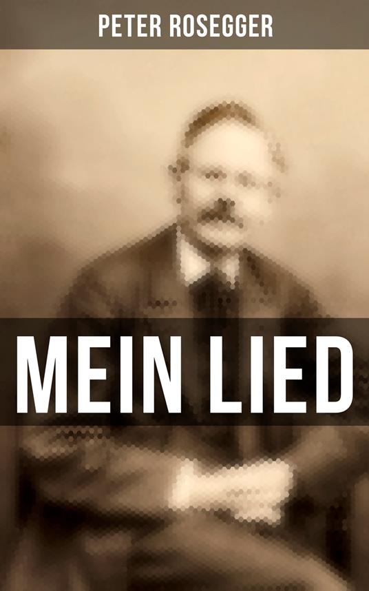 Peter Rosegger: Mein Lied