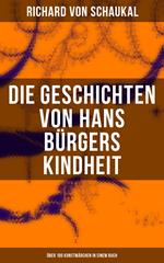 Die Geschichten von Hans Bürgers Kindheit (Über 100 Kunstmärchen in einem Buch)