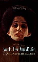 Amok / Der Amokläufer. 7 Novellen einer Leidenschaft