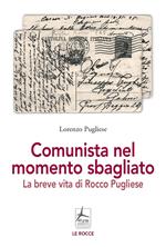 Comunista nel momento sbagliato. La breve vita di Rocco Pugliese