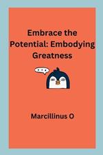 Embrace the Potential: Embodying Greatness