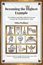 Becoming the Highest Example: The Uniting Leadership Guide for Everyone Living in the Divided World of Today - Gold Edition