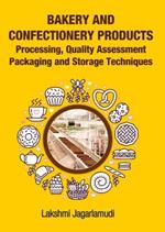 Bakery and Confectionery Products: Processing,Quality Assessment,Packging and Storage Techniques