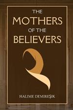 The Mothers of the Believers: Wives of Prophet Muhammad (saw)