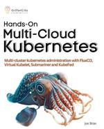 Hands-On Multi-Cloud Kubernetes: Multi-cluster kubernetes deployment and scaling with FluxCD, Virtual Kubelet, Submariner and KubeFed