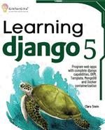 Learning Django 5: Program web apps with complete django capabilities, ORM, Template, MongoDB and Docker containerization