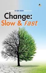 Change: Slow & Fast