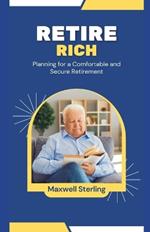 Retire Rich: Planning for a Comfortable and Secure Retirement