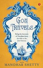Goa Travel: Being the Accounts of Travellers from the 16th to the 20th Century