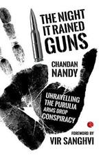 The Night it Rained Guns: Unravelling the Purulia Arms Drop Conspiracy